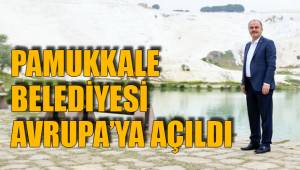 PAMUKKALE BELEDİYESİ AVRUPA’YA AÇILDI