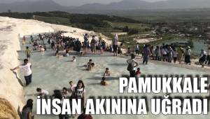 PAMUKKALE İNSAN AKININA UĞRADI