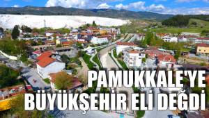 PAMUKKALE'YE BÜYÜKŞEHİR ELİ DEĞDİ
