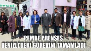 PEMBE PRENSES DENİZLİ’DEKİ GÖREVİNİ TAMAMLADI