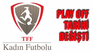 PLAY OFF TARİHİ DEĞİŞTİ