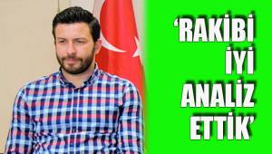 ‘RAKİBİ İYİ ANALİZ ETTİK’