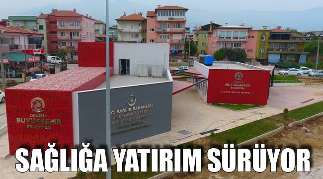 SAĞLIĞA YATIRIM SÜRÜYOR