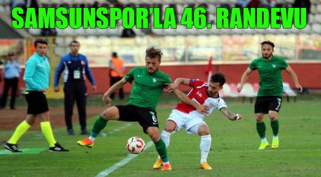 SAMSUNSPOR’LA 46. RANDEVU