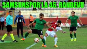 SAMSUNSPOR’LA 46. RANDEVU