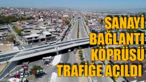 SANAYİ BAĞLANTI KÖPRÜSÜ TRAFİĞE AÇILDI