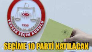 SEÇİME 10 PARTİ KATILACAK
