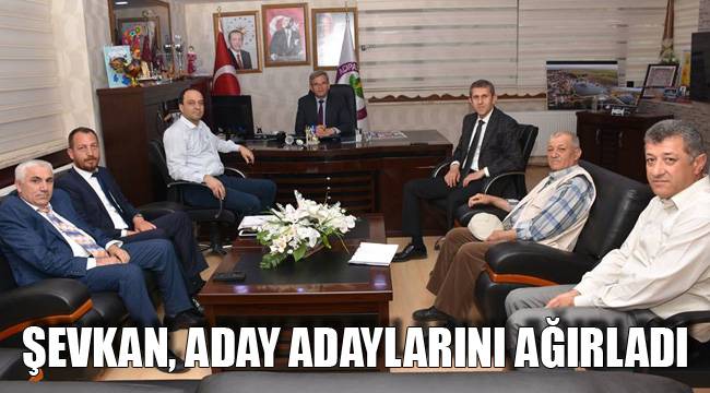 ŞEVKAN, ADAY ADAYLARINI AĞIRLADI
