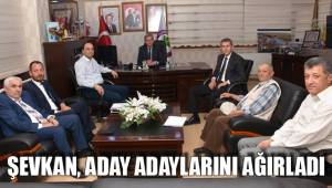 ŞEVKAN, ADAY ADAYLARINI AĞIRLADI