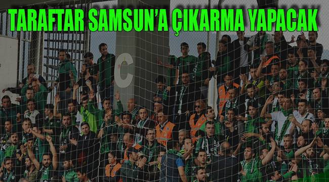 TARAFTAR SAMSUN’A ÇIKARMA YAPACAK