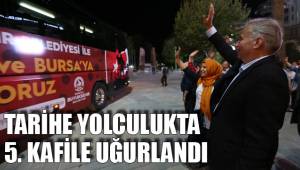 TARİHE YOLCULUKTA 5. KAFİLE UĞURLANDI