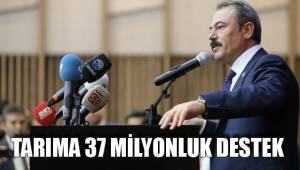TARIMA 37 MİLYONLUK DESTEK