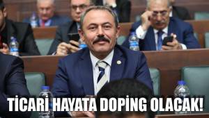 TİCARİ HAYATA DOPİNG OLACAK!