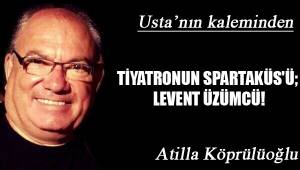 TİYATRONUN SPARTAKÜS'Ü; LEVENT ÜZÜMCÜ!