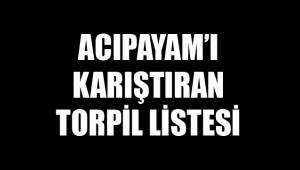 TORPİL LİSTESİ ACIPAYAM'I KARIŞTIRDI