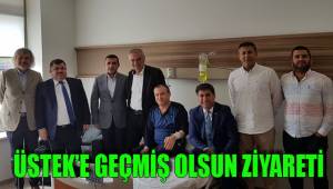 ÜSTEK’E GEÇMİŞ OLSUN ZİYARETİ