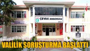 VALİLİK SORUŞTURMA BAŞLATTI