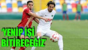 'YENİP İŞİ BİTİRECEĞİZ'