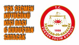 YSK SEÇMEN KÜTÜĞÜNÜ KİŞİ BAŞI 6 KURUŞTAN SATACAK