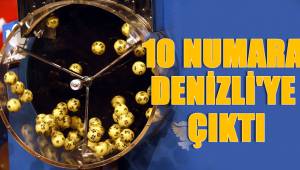 10 NUMARA DENİZLİ'YE ÇIKTI
