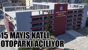 15 MAYIS KATLI OTOPARKI AÇILIYOR