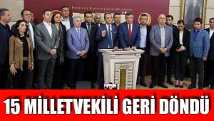 15 MİLLETVEKİLİ GERİ DÖNDÜ