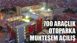 700 ARAÇLIK OTOPARKA MUHTEŞEM AÇILIŞ