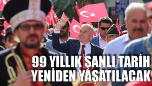 99 YILLIK ŞANLI TARİH YENİDEN YAŞATILACAK