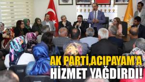 AK PARTİ ACIPAYAM’A HİZMET YAĞDIRDI!