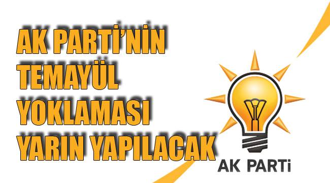 AK PARTİ’NİN TEMAYÜL YOKLAMASI YARIN