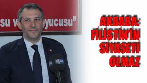 AKBABA: FİLİSTİN’İN SİYASETİ OLMAZ