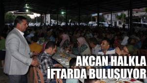 AKCAN HALKLA İFTARDA BULUŞUYOR
