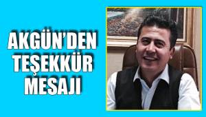 AKGÜN’DEN TEŞEKKÜR MESAJI