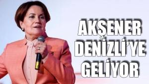 AKŞENER DENİZLİ’YE GELİYOR