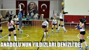 ANADOLU’NUN YILDIZLARI DENİZLİ’DE