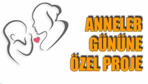 ANNELER GÜNÜNE ÖZEL PROJE
