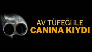 ARACINDA AV TÜFEĞİYLE İNTİHAR ETTİ