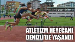 ATLETİZM HEYECANI DENİZLİ’DE YAŞANDI