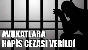 AVUKATLARA HAPİS CEZASI VERİLDİ