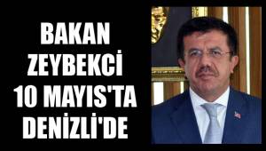 BAKAN ZEYBEKCİ 10 MAYIS'TA DENİZLİ'DE