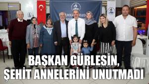 BAŞKAN GÜRLESİN, ŞEHİT ANNELERİNİ UNUTMADI