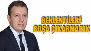 BEKLENTİLERİ BOŞA ÇIKARMADIK