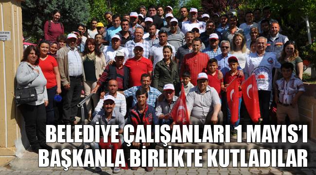 BELEDİYE ÇALIŞANLARI 1 MAYIS’I BAŞKANLA BİRLİKTE KUTLADILAR