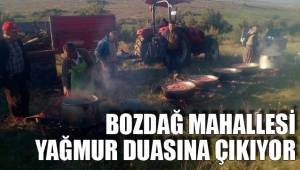 BOZDAĞ MAHALLESİ YAĞMUR DUASINA ÇIKIYOR