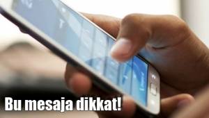 Bu mesaja dikkat!