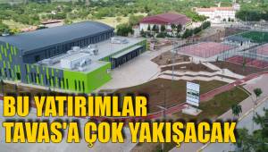 BU YATIRIMLAR TAVAS'A ÇOK YAKIŞACAK