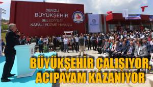 BÜYÜKŞEHİR ÇALIŞIYOR, ACIPAYAM KAZANIYOR