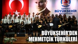 BÜYÜKŞEHİR'DEN MEHMETÇİK TÜRKÜLERİ