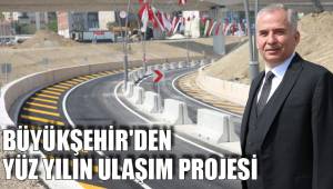 BÜYÜKŞEHİR'DEN YÜZ YILIN ULAŞIM PROJESİ