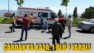 ÇARDAK'TA KAZA: 1 ÖLÜ 1 YARALI